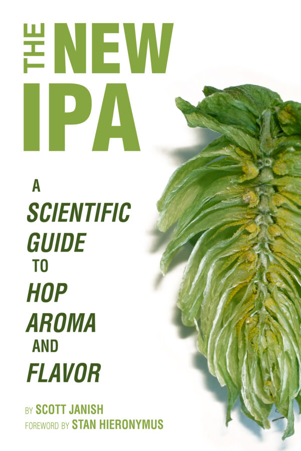 The New IPA: A Scientific Guide to Hop Armona and Flavor by Scott Janish